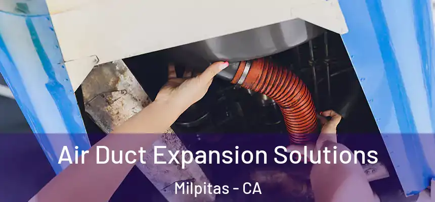 Air Duct Expansion Solutions Milpitas - CA