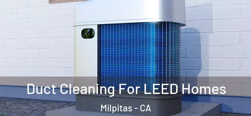  Duct Cleaning For LEED Homes Milpitas - CA