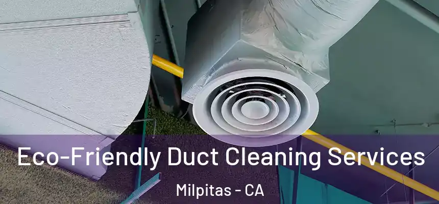 Eco-Friendly Duct Cleaning Services Milpitas - CA