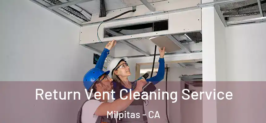 Return Vent Cleaning Service Milpitas - CA
