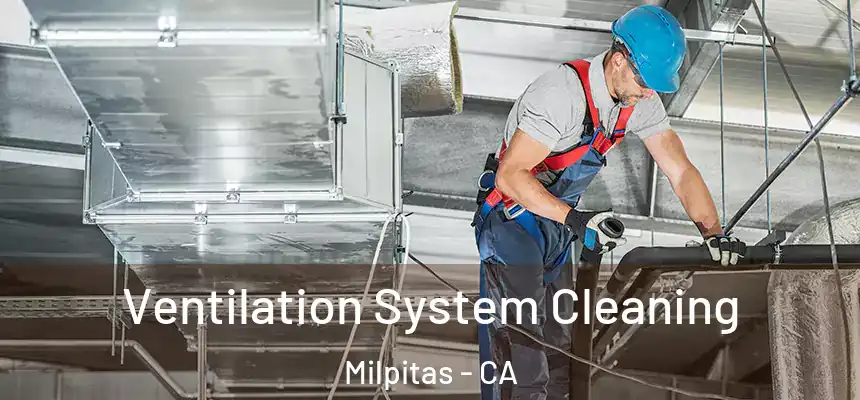  Ventilation System Cleaning Milpitas - CA
