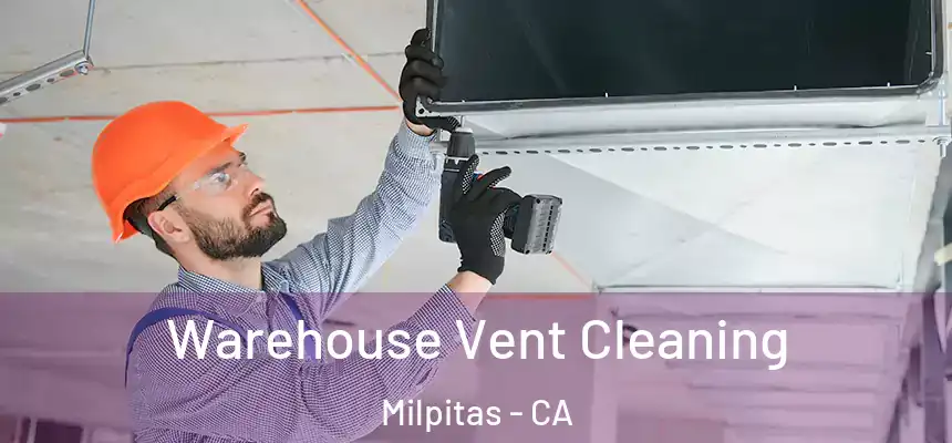 Warehouse Vent Cleaning Milpitas - CA