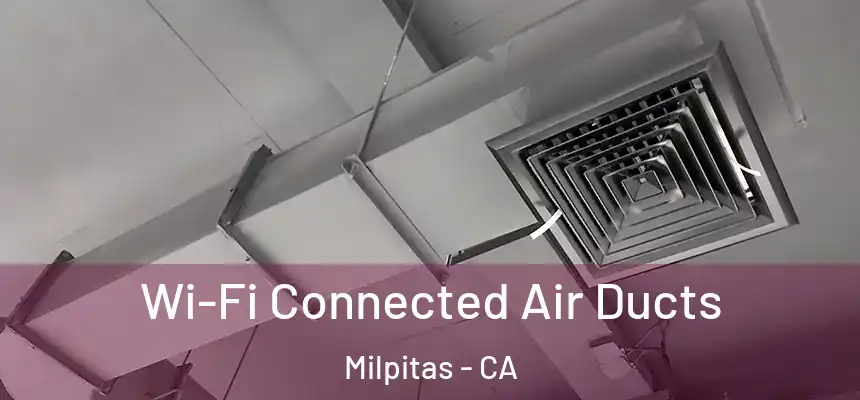  Wi-Fi Connected Air Ducts Milpitas - CA